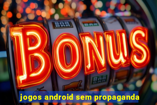 jogos android sem propaganda